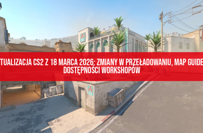 Aktualizacja CS2 z 18 marca 2026: zmiany w przeładowaniu, map guides i dostępności Workshopów