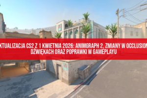 Aktualizacja CS2 z 1 kwietnia 2026: Animgraph 2, zmiany w occlusion i dźwiękach oraz poprawki w gameplayu