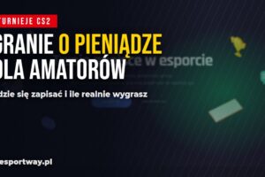 Turnieje CS2 o pieniądze dla amatorów: gdzie grać i ile realnie wygrasz