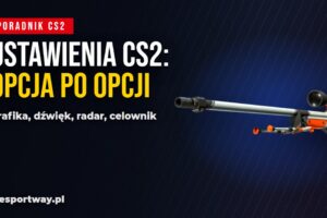 Najlepsze ustawienia CS2 w 2026: co włączyć, a co wyłączyć w każdej zakładce